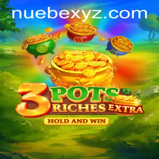 Exploring 3potsExtra: The Exciting Gaming Experience with NUEBE